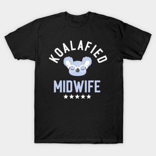 Koalafied Midwife - Funny Gift Idea for Midwives T-Shirt